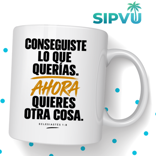 Taza “Conseguiste Lo Que Querías” – Eclesiastés 1:8 – Spanish Christian Inspirational Mug | 11oz/15oz  Free Shipping