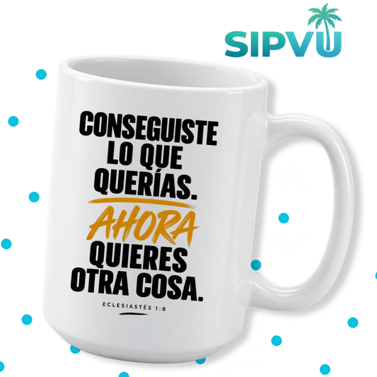 Taza “Conseguiste Lo Que Querías” – Eclesiastés 1:8 – Spanish Christian Inspirational Mug | 11oz/15oz  Free Shipping