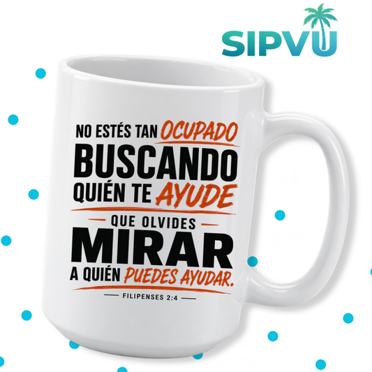 Taza “No Estés Tan Ocupado Buscando Quién Te Ayude” – Filipenses 2:4 – Spanish Christian Inspirational Mug | 11oz/15oz Free Shipping