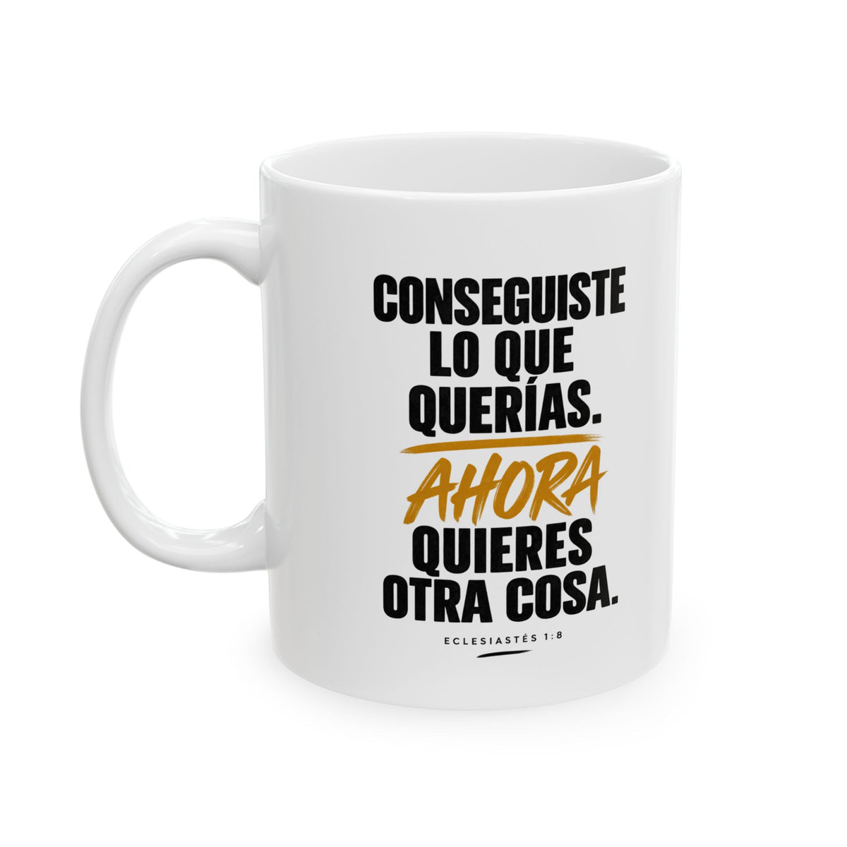 Taza “Conseguiste Lo Que Querías” – Eclesiastés 1:8 – Spanish Christian Inspirational Mug | 11oz/15oz  Free Shipping