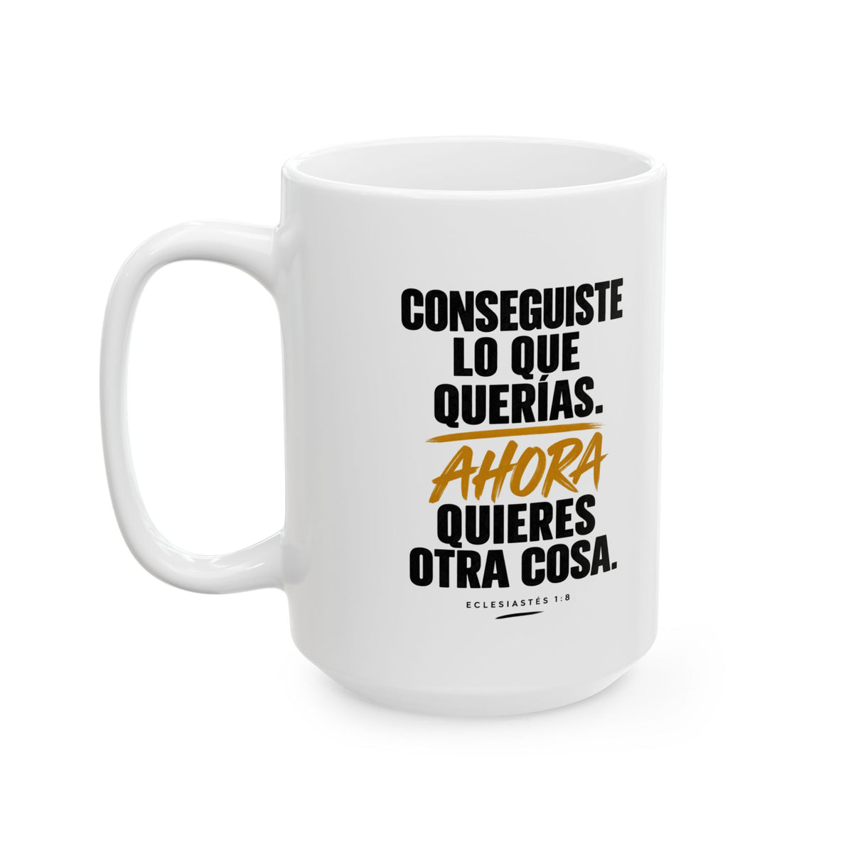 Taza “Conseguiste Lo Que Querías” – Eclesiastés 1:8 – Spanish Christian Inspirational Mug | 11oz/15oz  Free Shipping